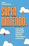 Book cover for Super Nintendo: How One Japanese Company Helped the World Have Fun